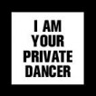 I am your private Dancer